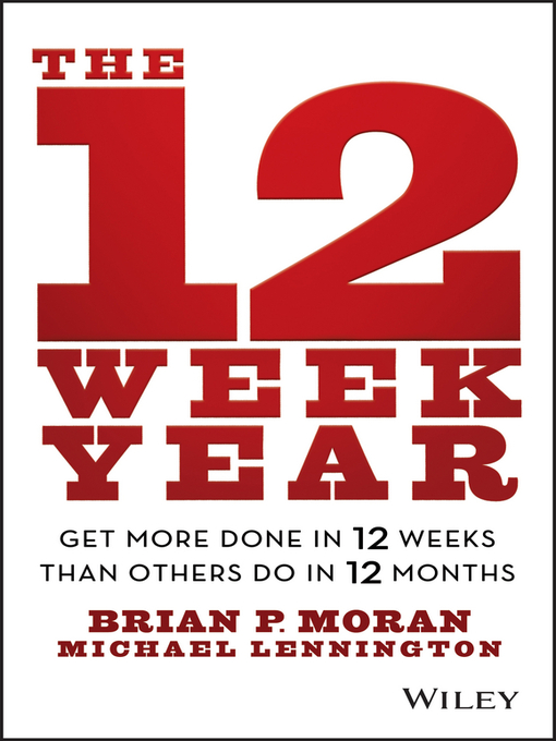 Brian P. Moran创作的The 12 Week Year作品的详细信息 - 可供借阅